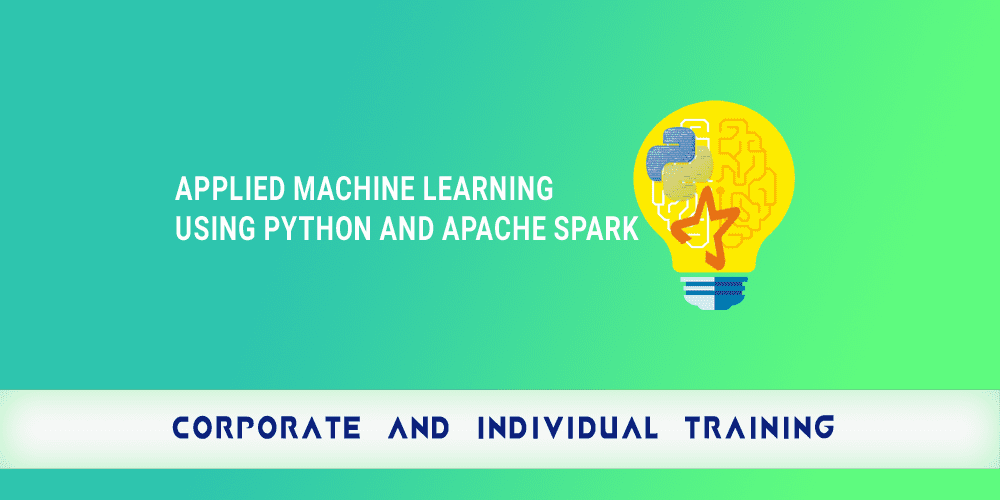 Applied Machine Learning using Python and Apache Spark Applied Machine Learning using Python and Apache Spark