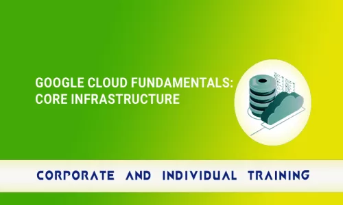 Google Cloud Fundamentals: Core Infrastructure