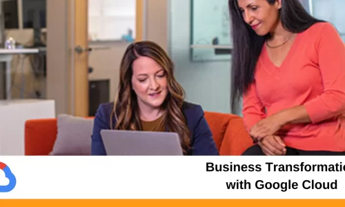 Business Transformation with Google Cloud
