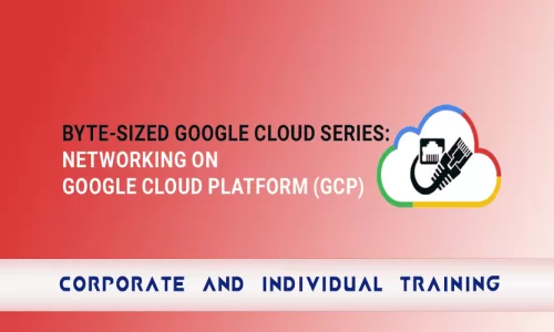 Byte-Sized Google Cloud Series: Networking on Google Cloud Platform (GCP)