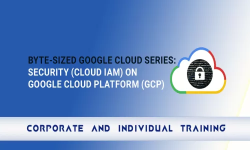 Byte-Sized Google Cloud Series: Security on Google Cloud Platform (GCP)