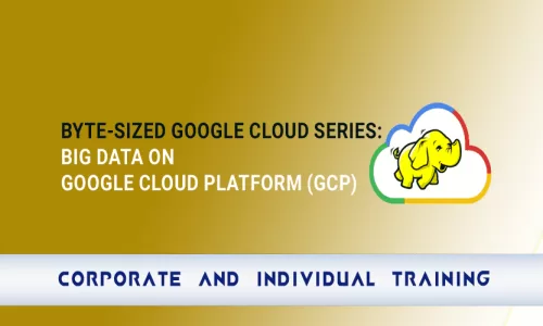 Byte-Sized Google Cloud Series: Big Data on Google Cloud Platform (GCP)
