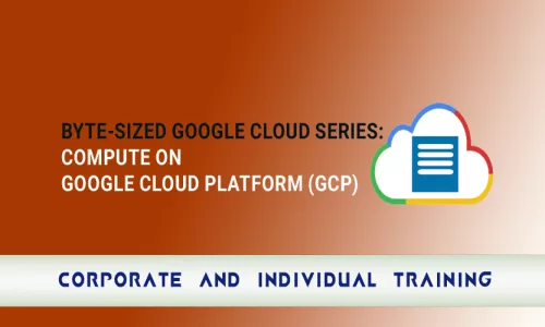 Byte-Sized Google Cloud Series: Compute on Google Cloud Platform (GCP)