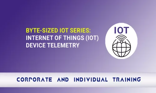 Byte-Sized IoT Series: Internet of Things (IoT) Device Telemetry