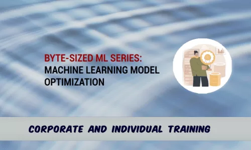 Byte-Sized ML Basic Series: Machine Learning Model Optimization