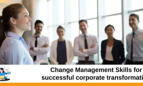 Change Management Skills for successful corporate transformation