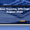 New Training Offerings – August 2022