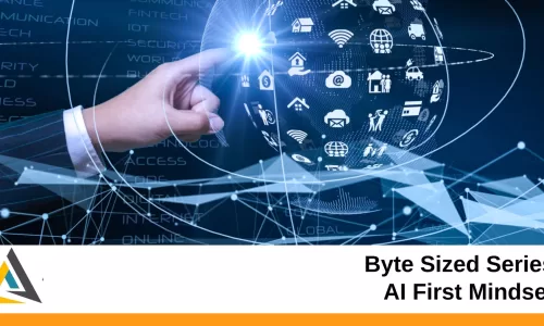 Byte Sized Series – AI First Mindset