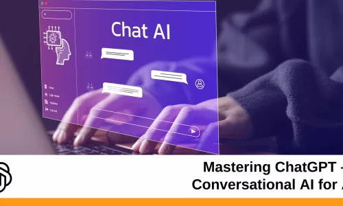 Mastering ChatGPT – Conversational AI for All