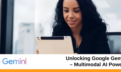 Unlocking Google Gemini – Multimodal AI Power