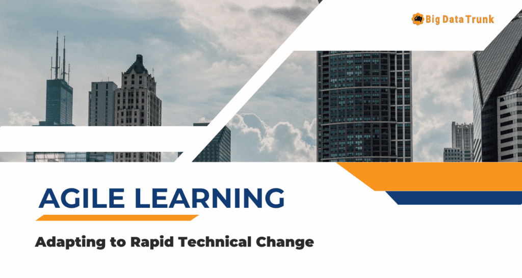 Agile Learning: Adapting to Rapid Technical Change