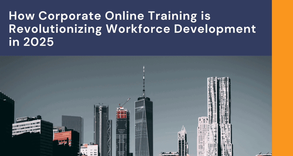 How Corporate Online Training is Revolutionizing Workforce Development in 2025