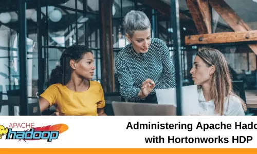 Administering Apache Hadoop with Hortonworks HDP