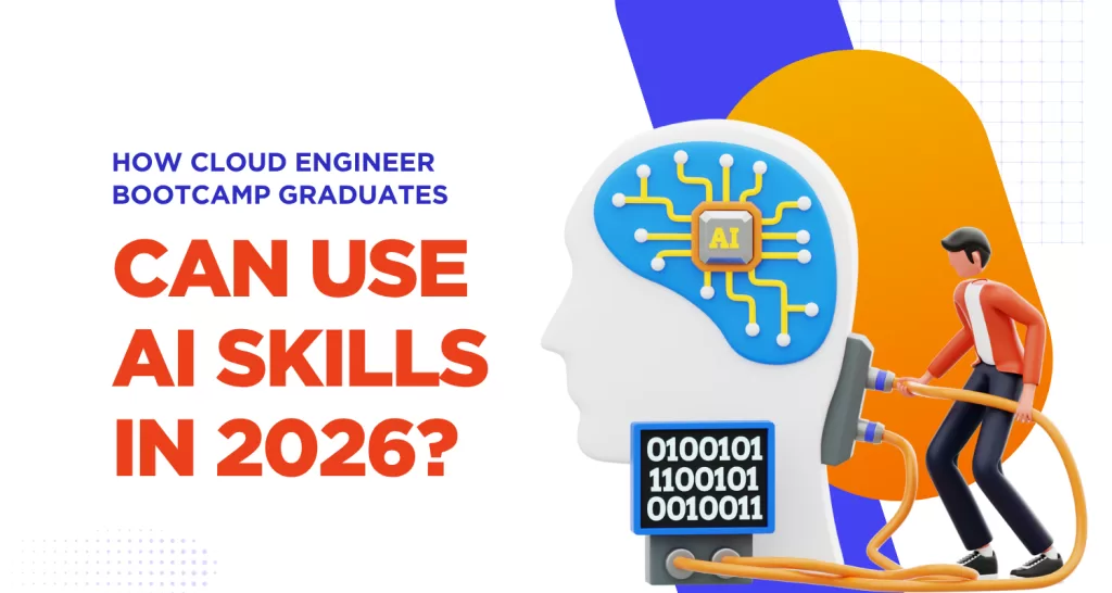 How Cloud Engineer Bootcamp Graduates Can Use AI Skills in 2026?