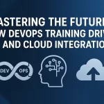 Mastering the Future: How DevOps Training Drives AI and Cloud Integration