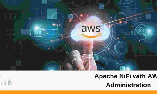 Apache NiFi with AWS Administration