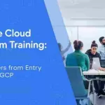Google Cloud Platform Training: A Beginner’s Entry Guide to GCP