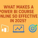 What Makes a Power BI Course Online So Effective in 2025?