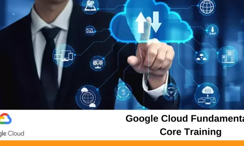 Google Cloud Fundamentals: Core Training