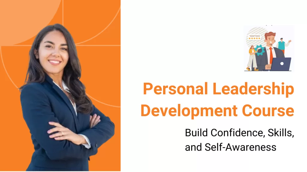 Personal Leadership Development Course: Build Confidence, Skills, and Self-Awareness