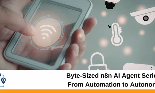 Byte-Sized n8n AI Agent Series: From Automation to Autonomy