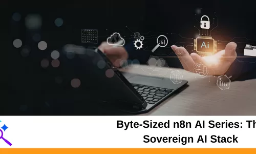 Byte-Sized n8n AI Series: The Sovereign AI Stack
