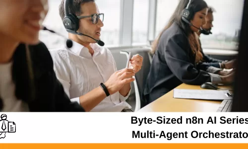Byte-Sized n8n AI Series: Multi-Agent Orchestrator